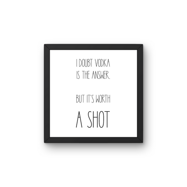 I doubt Vodka is the answer  - Plakat inkl. Ramme