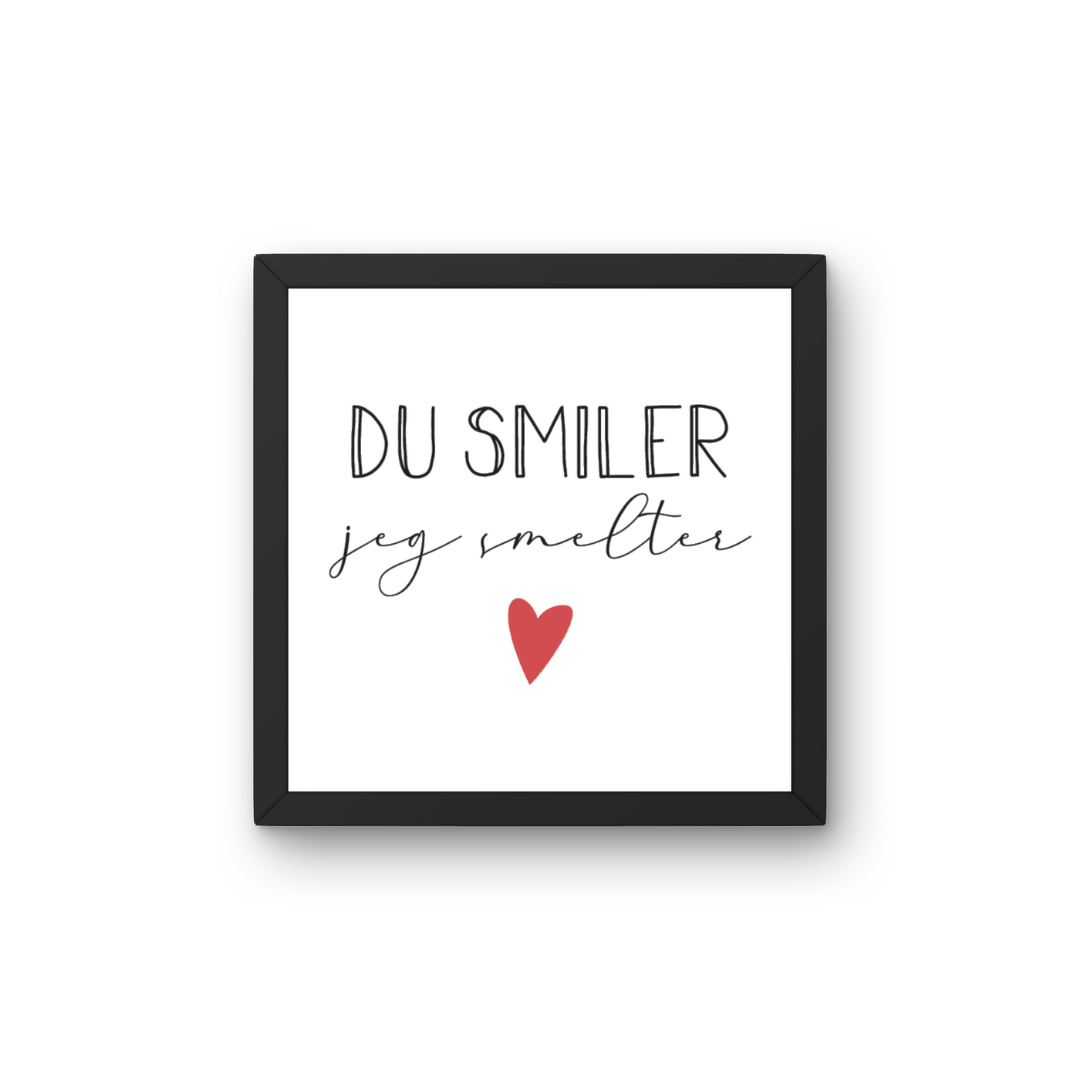 Du Smiler, jeg Smelter - Plakat inkl. Ramme