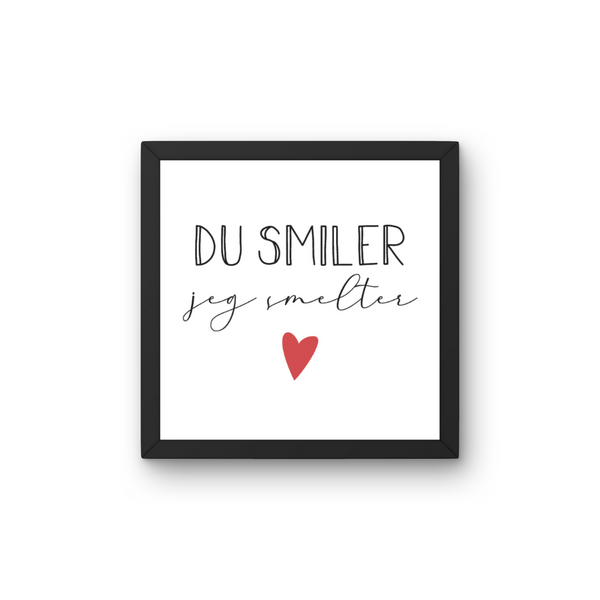 Du Smiler, jeg Smelter - Plakat inkl. Ramme