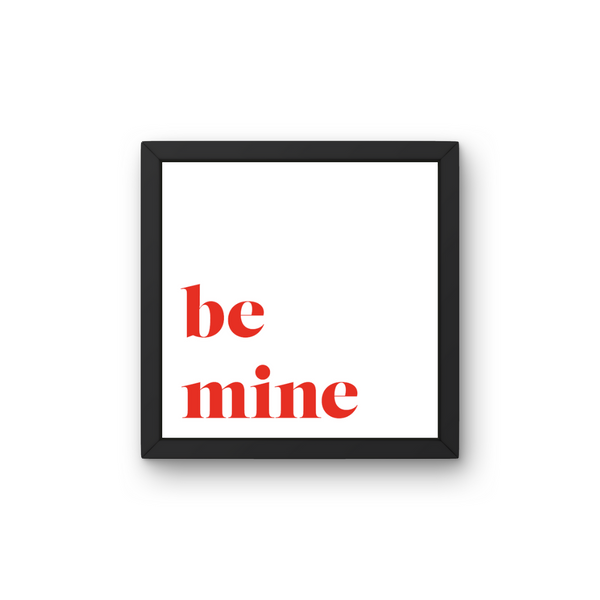 Be Mine  - Plakat inkl. Ramme