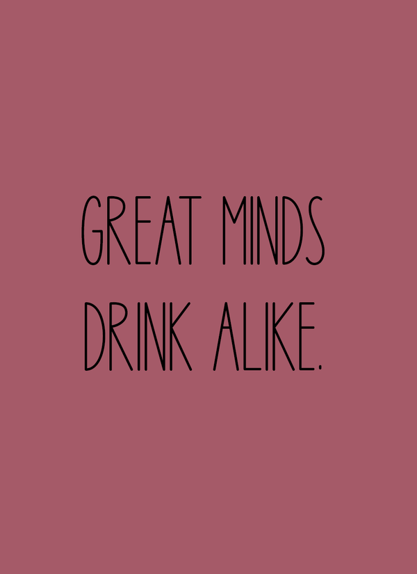 Great minds drink alike - Minikort