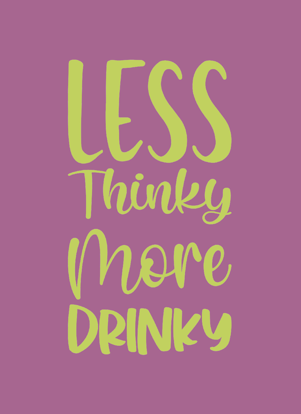 Less Thinky more drinky - Minikort