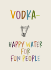Vodka - Happy water for fun people - Minikort