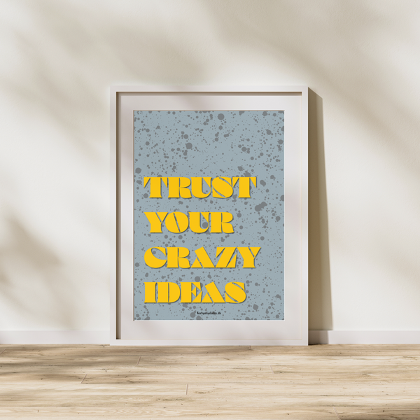 Trust your crazy ideas - Plakat
