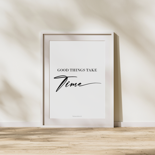 Good things take time - Plakat
