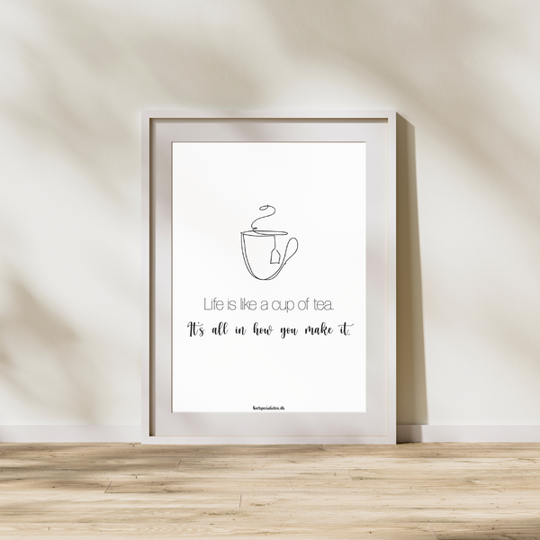 Life is like a cup of tea - Plakat