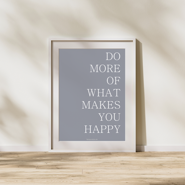 Do more of what makes you happy - Grå - Plakat