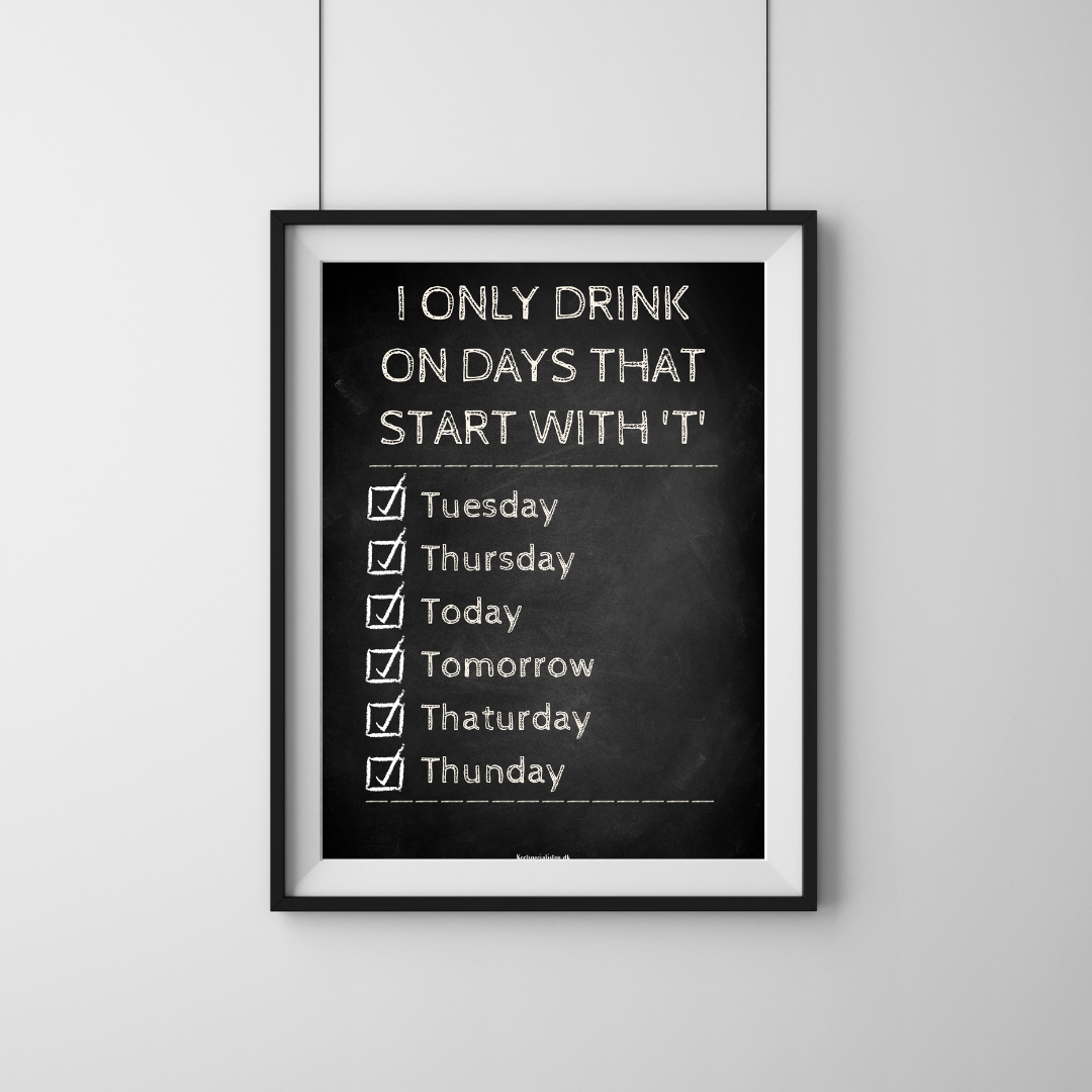 I only drink on days that start with 'T'